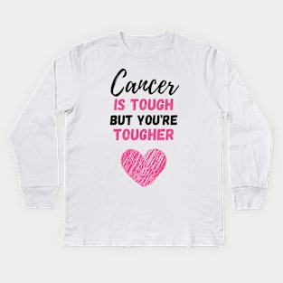 Cancer Is Tough But You're Tougher Kids Long Sleeve T-Shirt